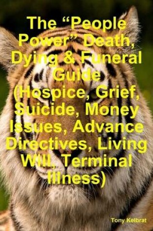 Cover of The "People Power" Death, Dying & Funeral Guide (Hospice, Grief, Suicide, Money Issues, Advance Directives, Living Will, Terminal Illness)