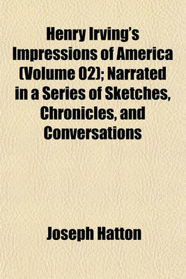 Book cover for Henry Irving's Impressions of America (Volume 02); Narrated in a Series of Sketches, Chronicles, and Conversations