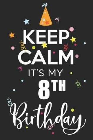 Cover of Keep Calm It's My 8th Birthday
