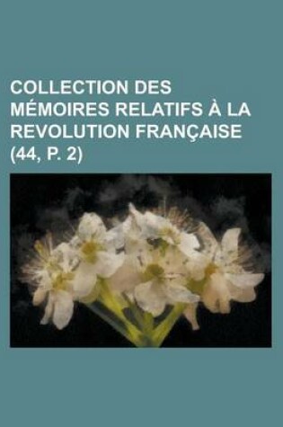 Cover of Collection Des Memoires Relatifs a la Revolution Francaise (44, P. 2)