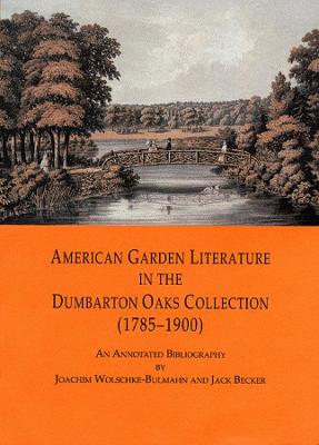 Book cover for American Garden Literature in the Dumbarton Oaks Collection (1785-1900)