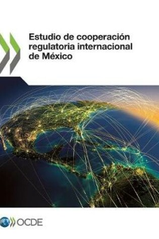 Cover of Estudio de cooperacion regulatoria internacional de Mexico