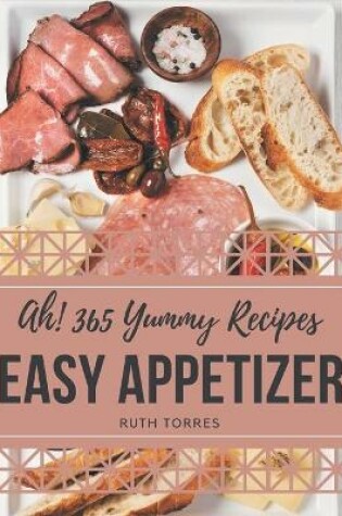 Cover of Ah! 365 Yummy Easy Appetizer Recipes