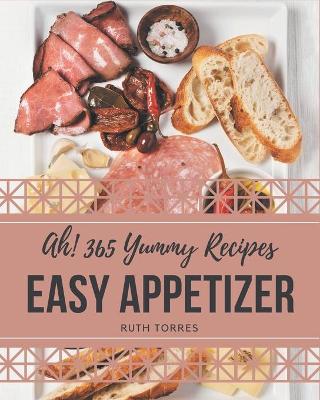 Book cover for Ah! 365 Yummy Easy Appetizer Recipes