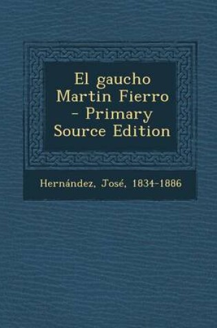 Cover of El Gaucho Martin Fierro - Primary Source Edition