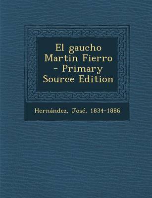 Book cover for El Gaucho Martin Fierro - Primary Source Edition