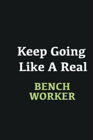 Cover of Keep Going Like a Real Bench Worker