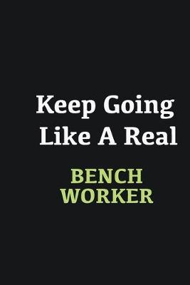 Book cover for Keep Going Like a Real Bench Worker