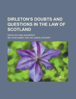 Book cover for Dirleton's Doubts and Questions in the Law of Scotland; Resolved and Answered