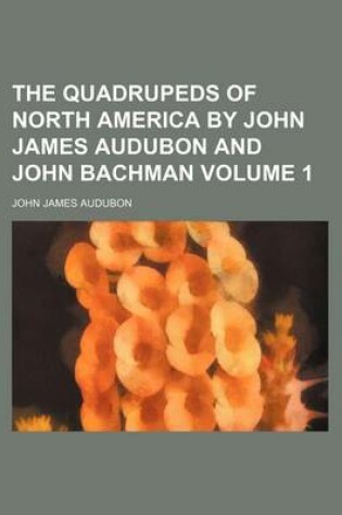 Cover of The Quadrupeds of North America by John James Audubon and John Bachman Volume 1