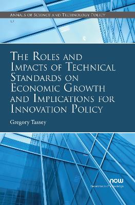 Book cover for The Roles and Impacts of Technical Standards on Economic Growth and Implications for Innovation Policy