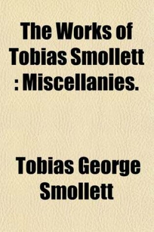 Cover of The Works of Tobias Smollett (Volume 12); Miscellanies