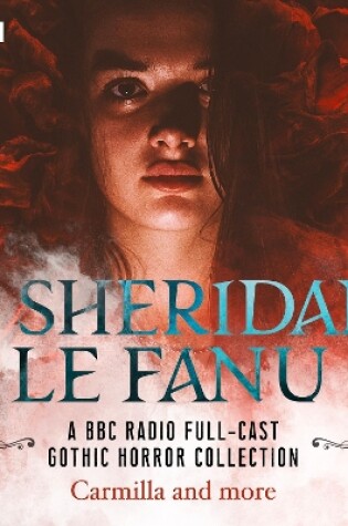 Cover of J. Sheridan Le Fanu: A BBC Radio Full-Cast Gothic Horror Collection