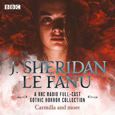 Cover of J. Sheridan Le Fanu: A BBC Radio Full-Cast Gothic Horror Collection