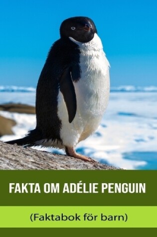 Cover of Fakta om Adélie Penguin (Faktabok för barn)