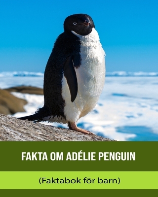 Cover of Fakta om Adélie Penguin (Faktabok för barn)