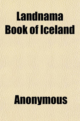 Book cover for Landnama Book of Iceland; As It Illustrates the Dialect, Place Names, Folk Lore, & Antiquities of Cumberland, Westmorland, and North Lancashire