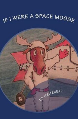 Cover of If I Were A Space Moose