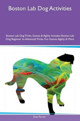 Book cover for Boston Lab Dog Activities Boston Lab Dog Tricks, Games & Agility Includes