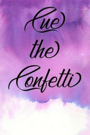 Cover of Inspirational Quote Journal - Cue the Confetti