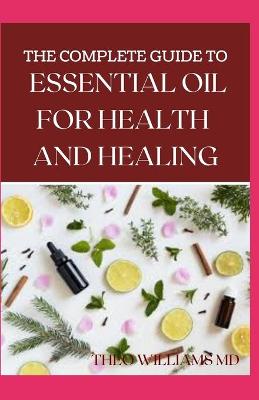 Book cover for The Complete Guide to Essential Oil for Health and Healing
