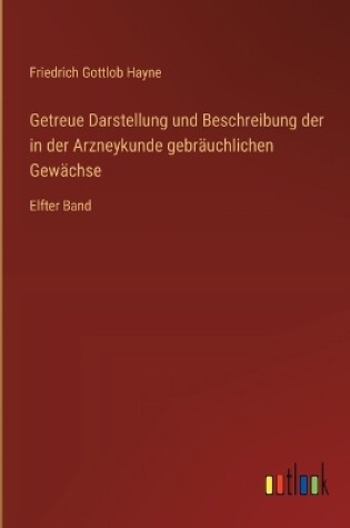 Cover of Getreue Darstellung und Beschreibung der in der Arzneykunde gebräuchlichen Gewächse