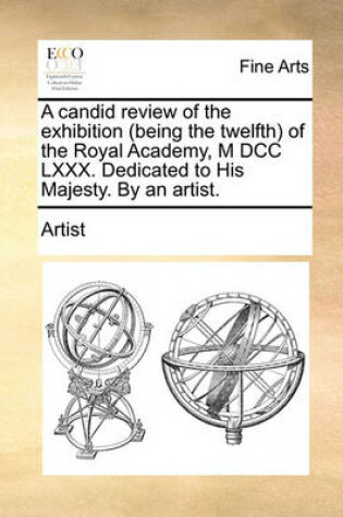 Cover of A Candid Review of the Exhibition (Being the Twelfth) of the Royal Academy, M DCC LXXX. Dedicated to His Majesty. by an Artist.