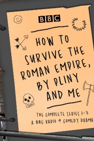 Cover of How to Survive the Roman Empire, by Pliny and Me: The Complete Series 1-3