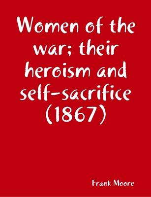 Book cover for Women of the War; Their Heroism and Self-sacrifice (1867)