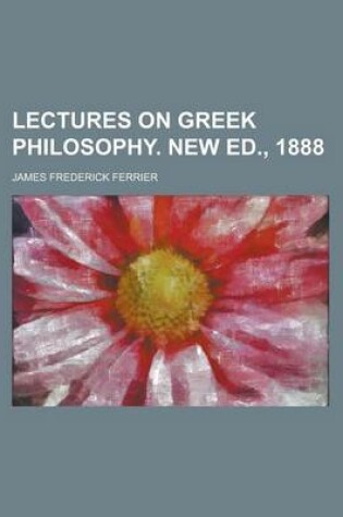 Cover of Lectures on Greek Philosophy. New Ed., 1888