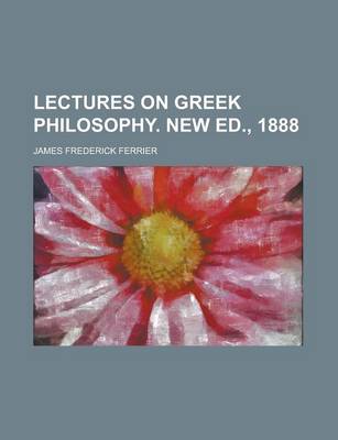 Book cover for Lectures on Greek Philosophy. New Ed., 1888