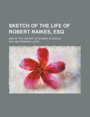 Book cover for Sketch of the Life of Robert Raikes, Esq; And of the History of Sunday Schools