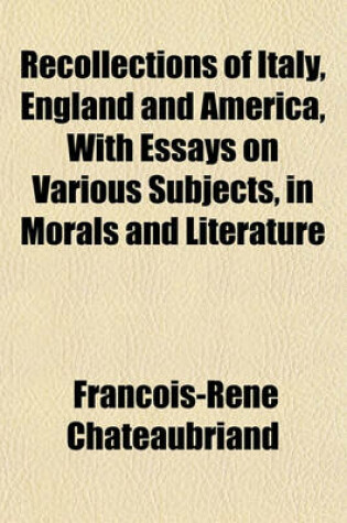 Cover of Recollections of Italy, England and America, with Essays on Various Subjects, in Morals and Literature
