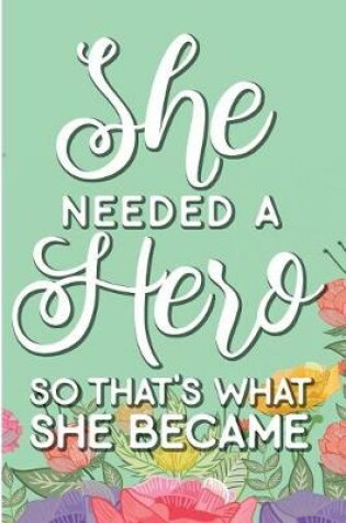 Cover of She Needed a Hero So That's What She Became