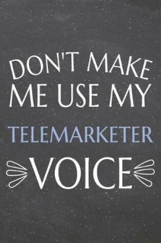 Cover of Don't Make Me Use My Telemarketer Voice