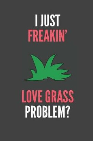 Cover of I Just Freakin' Love Grass