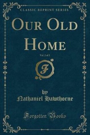 Cover of Our Old Home, Vol. 2 of 2 (Classic Reprint)