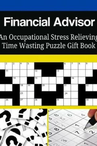 Cover of Financial Advisor An Occupational Stress Relieving Time Wasting Puzzle Gift Book