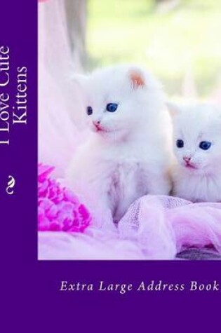 Cover of I Love Cute Kittens