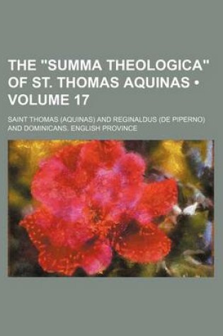 Cover of The "Summa Theologica" of St. Thomas Aquinas (Volume 17)