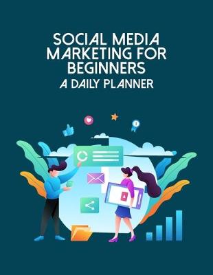 Book cover for Social Media Marketing For Beginners A Daily Planner