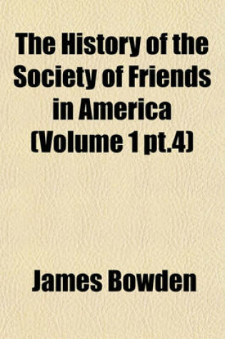 Cover of The History of the Society of Friends in America (Volume 1 PT.4)