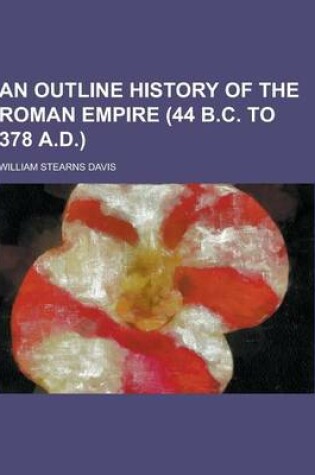 Cover of An Outline History of the Roman Empire (44 B.C. to 378 A.D.)