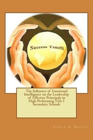 Cover of The Influence of Emotional Intelligence on the Leadership of Effective Principals in High Performing Title I Secondary Schools