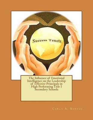 Cover of The Influence of Emotional Intelligence on the Leadership of Effective Principals in High Performing Title I Secondary Schools