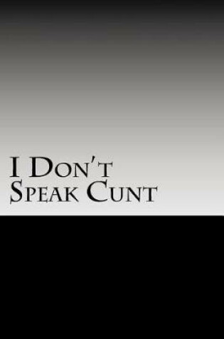Cover of I Don't Speak Cunt