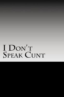 Book cover for I Don't Speak Cunt