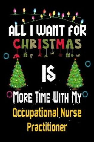 Cover of All I want for Christmas is more time with my Occupational Nurse Practitioner