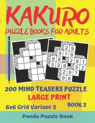 Cover of Kakuro Puzzle Books For Adults - 200 Mind Teasers Puzzle - Large Print - 6x6 Grid Variant 3 - Book 3