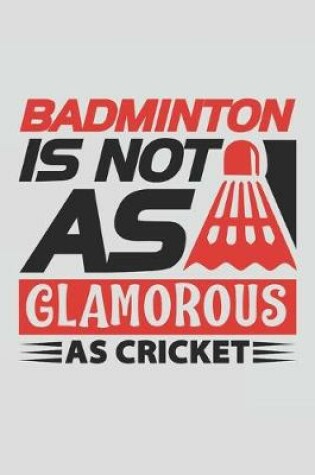 Cover of Badminton Is Not As Glamorous As Cricket
